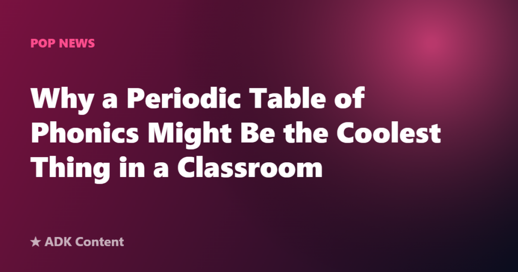 Why a Periodic Table of Phonics Might Be the Coolest Thing in a Classroom