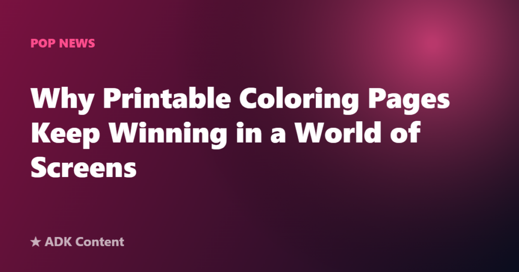 Why Printable Coloring Pages Keep Winning in a World of Screens
