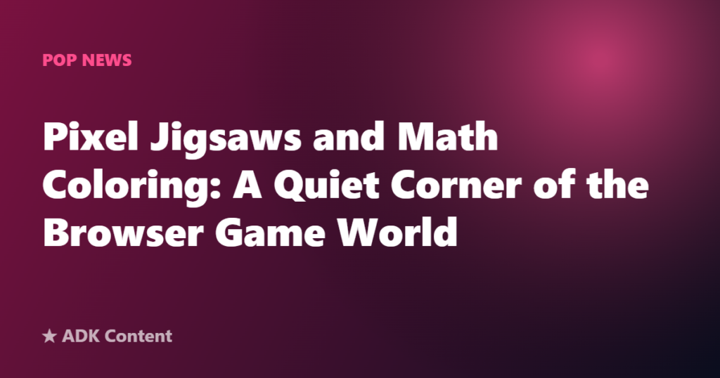 Pixel Jigsaws and Math Coloring: A Quiet Corner of the Browser Game World