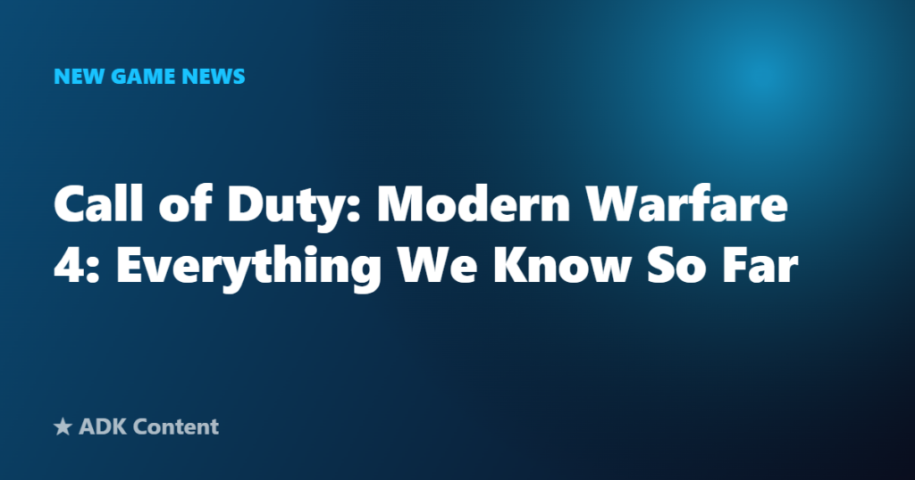 Call of Duty: Modern Warfare 4: Everything We Know So Far