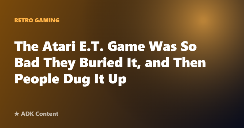 The Atari E.T. Game Was So Bad They Buried It, and Then People Dug It Up