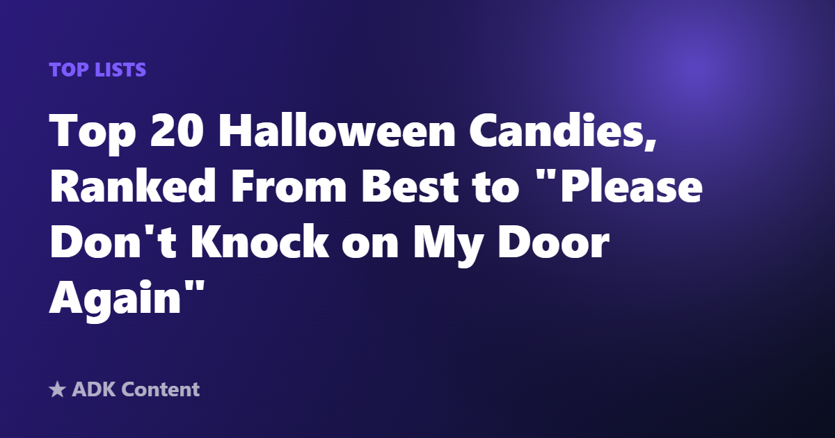 Top 20 Halloween Candies, Ranked From Best to “Please Don’t Knock on My Door Again”