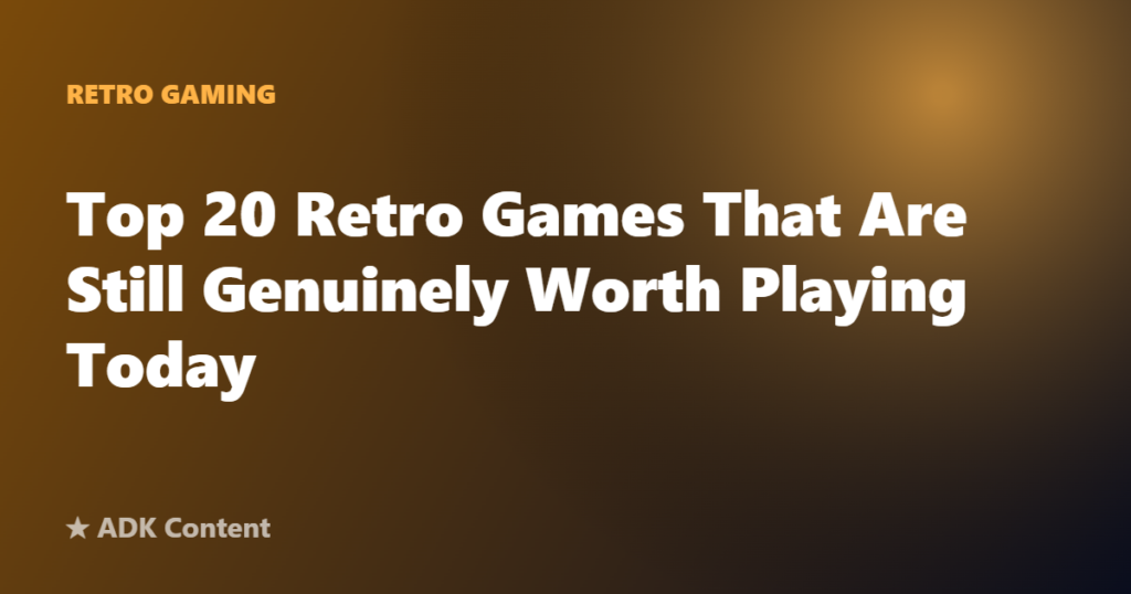 Top 20 Retro Games That Are Still Genuinely Worth Playing Today
