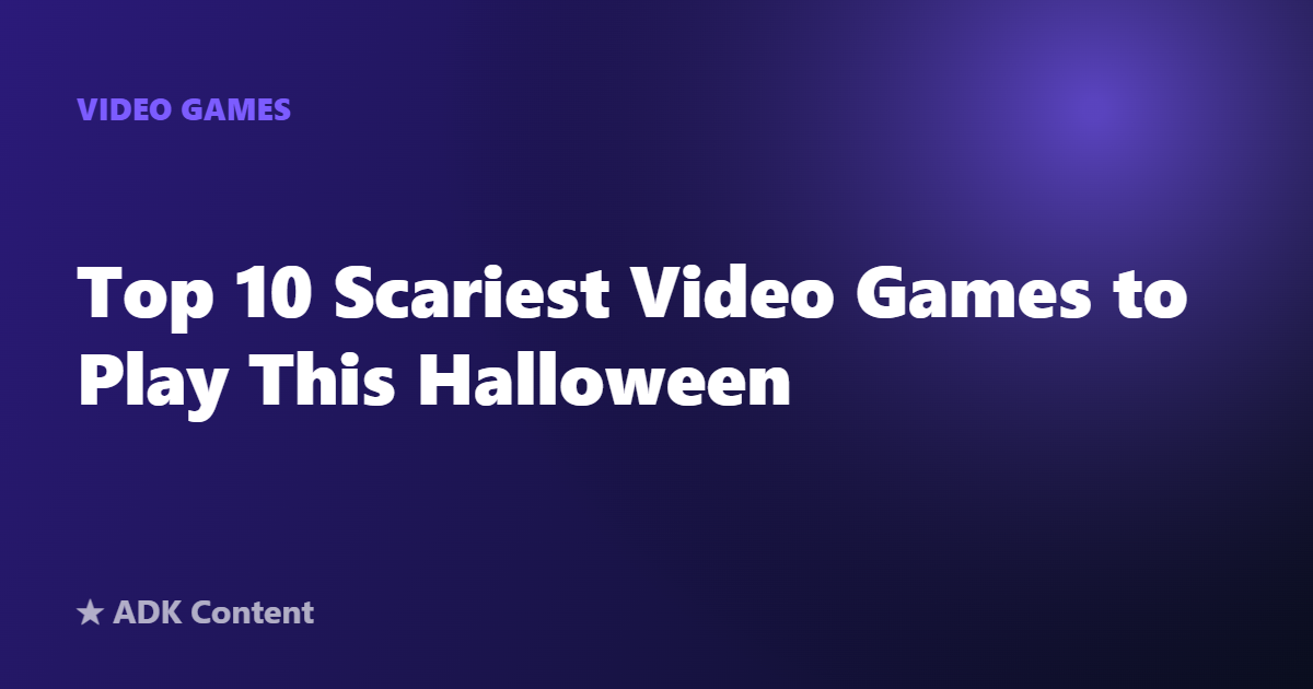 Top 10 Scariest Video Games to Play This Halloween