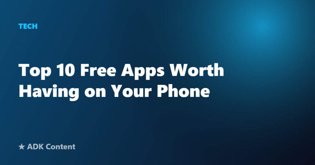 Top 10 Free Apps Worth Having on Your Phone