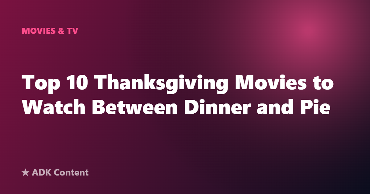 Top 10 Thanksgiving Movies to Watch Between Dinner and Pie