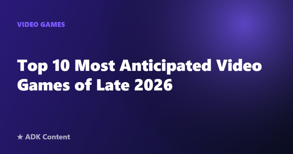 Top 10 Most Anticipated Video Games of Late 2026