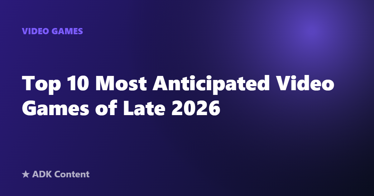 Top 10 Most Anticipated Video Games of Late 2026