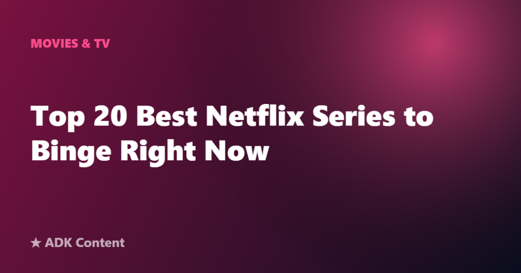 Top 20 Best Netflix Series to Binge Right Now