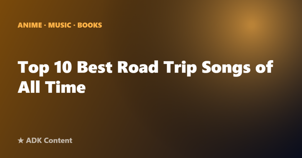 Top 10 Best Road Trip Songs of All Time