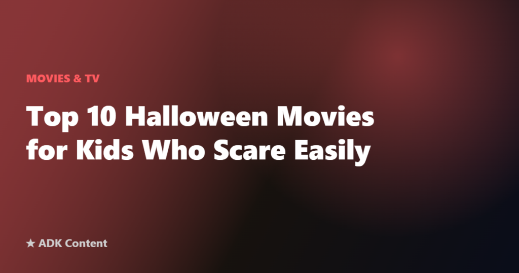 Top 10 Halloween Movies for Kids Who Scare Easily